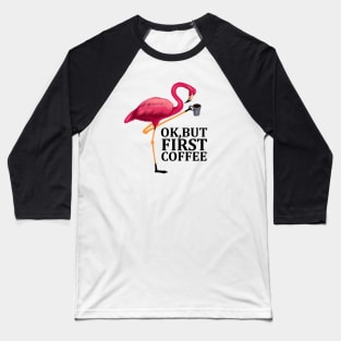 But First Coffe, Love Flamingos Baseball T-Shirt